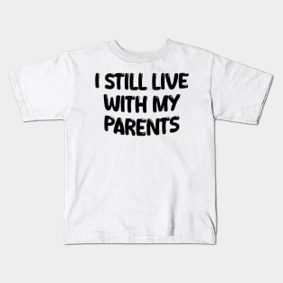 i still live with my parents Kids T-Shirt